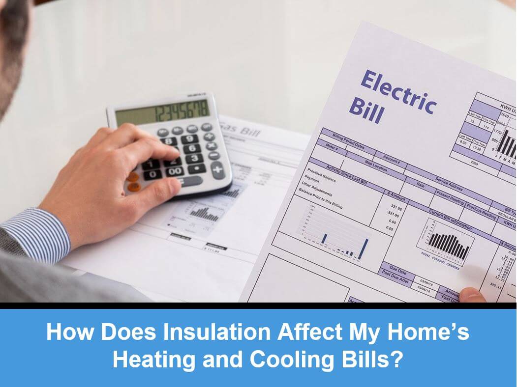 How Does Insulation Affect My Home’s Heating and Cooling Bills?