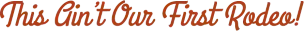 this-aint-our-first-rodeo-text-resized-300-31